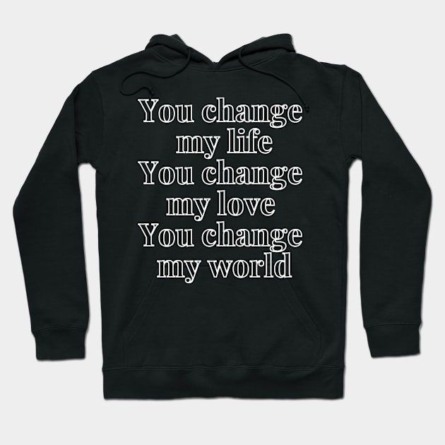 You change my world T-Shirt Hoodie by Narot design shop